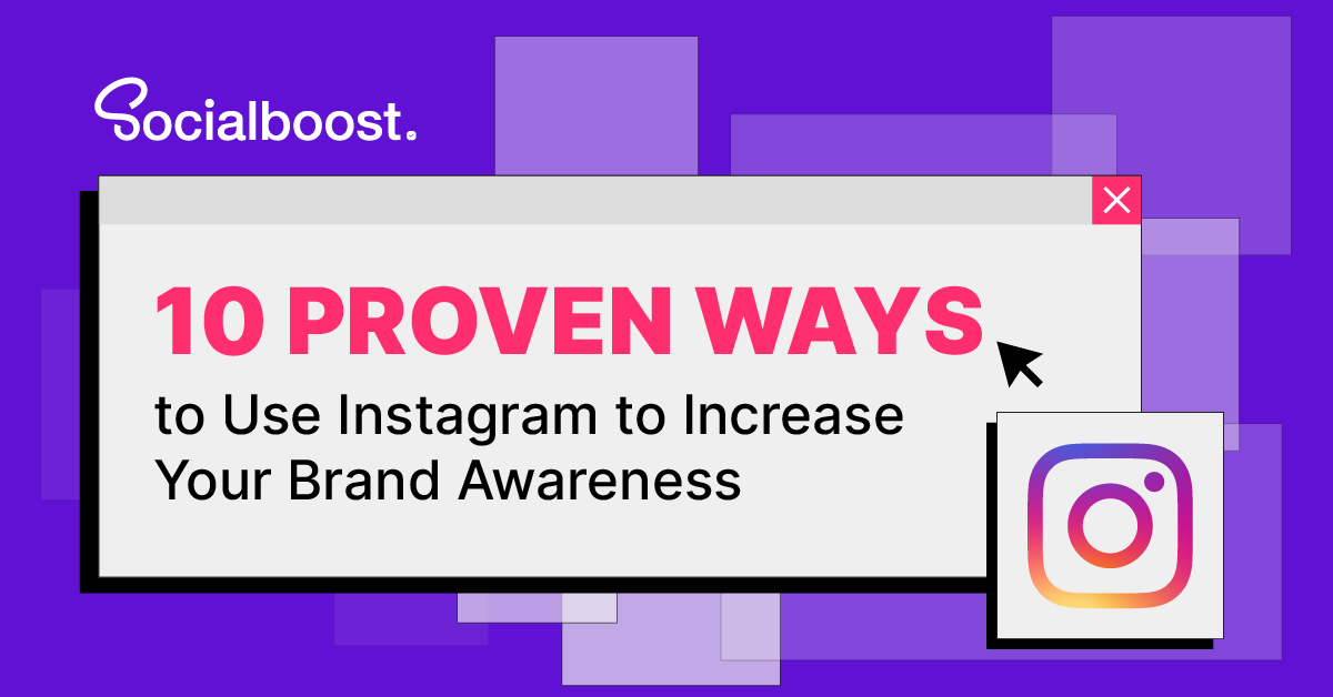 10 Proven Ways to Use Instagram to Increase Your Brand Awareness