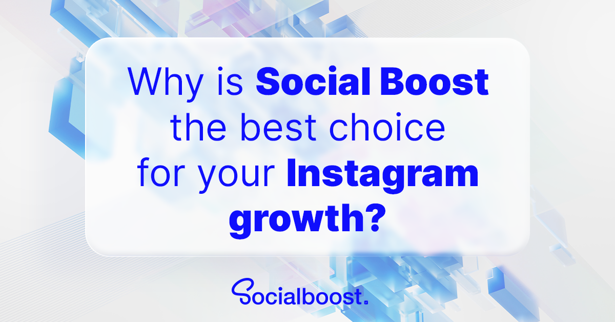 Why is Social Boost the best choice for your Instagram growth?