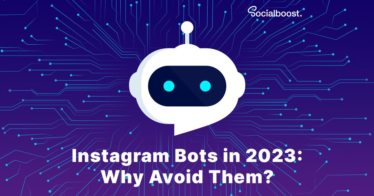 Instagram Bots in 2023: Why Avoid Them?