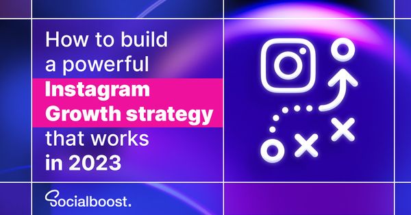 How to build a powerful Instagram Growth strategy that works in 2023