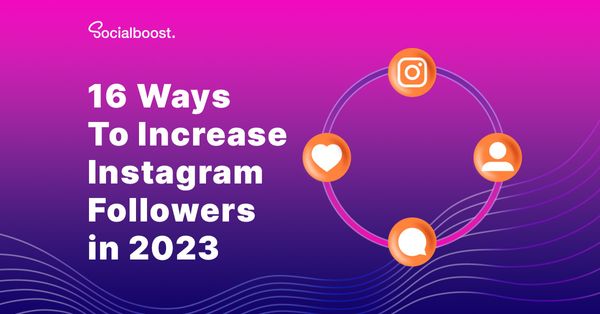 16 Ways To Increase Instagram Followers in 2023