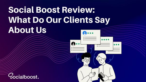 Social Boost Review: What Do Our Clients Say About Us
