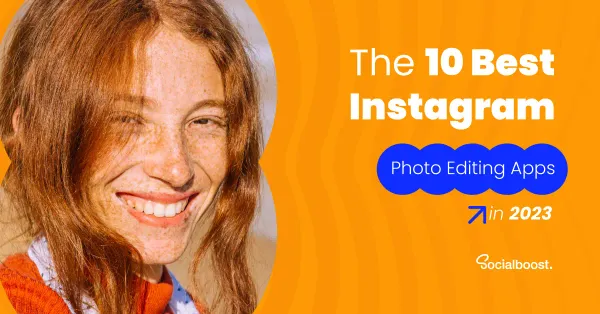 The 10 Best Instagram Photo Editing Apps in 2023